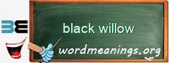 WordMeaning blackboard for black willow